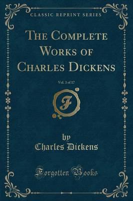 The Complete Works of Charles Dickens, Vol. 3 of 17 (Classic Reprint)