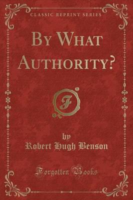 By What Authority? (Classic Reprint)