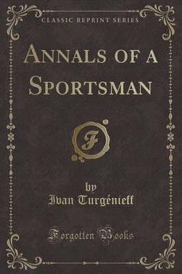 Annals of a Sportsman (Classic Reprint)