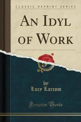 An Idyl of Work (Classic Reprint)