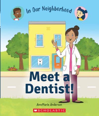 In Our Neighborhood. Meet a Dentist!