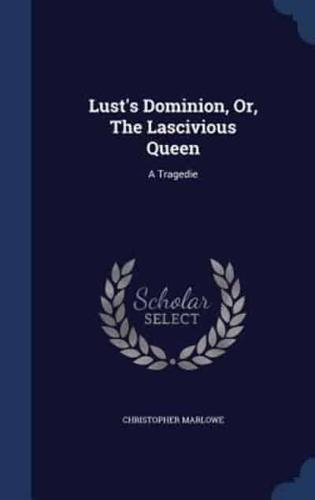 Lust's Dominion, Or, The Lascivious Queen