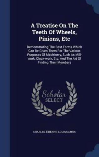 A Treatise On The Teeth Of Wheels, Pinions, Etc