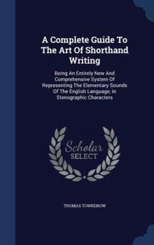 A Complete Guide To The Art Of Shorthand Writing