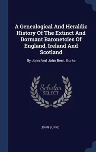 A Genealogical And Heraldic History Of The Extinct And Dormant Baronetcies Of England, Ireland And Scotland