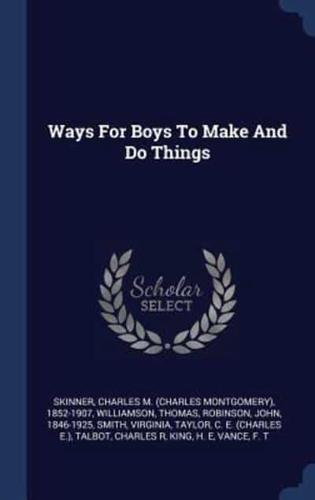 Ways For Boys To Make And Do Things