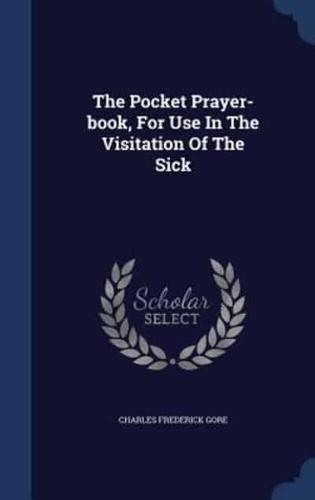 The Pocket Prayer-Book, For Use In The Visitation Of The Sick