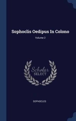 Sophoclis Oedipus In Colono; Volume 2