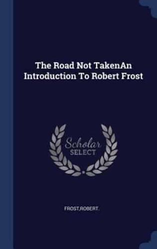 The Road Not TakenAn Introduction To Robert Frost