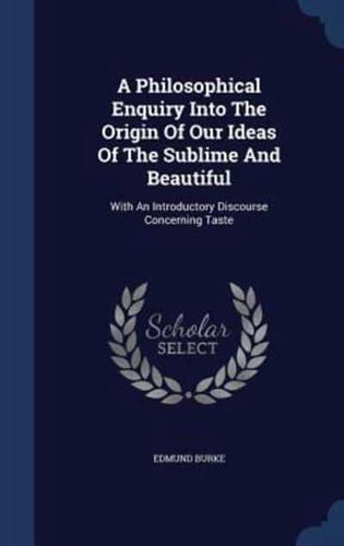 A Philosophical Enquiry Into The Origin Of Our Ideas Of The Sublime And Beautiful