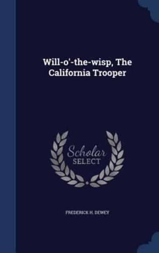 Will-O'-the-Wisp, The California Trooper