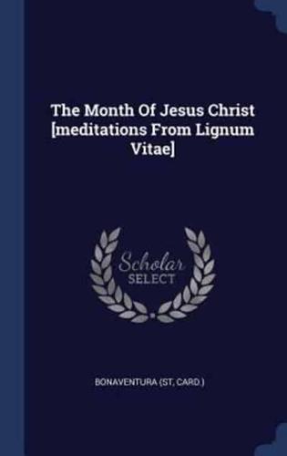 The Month Of Jesus Christ [Meditations From Lignum Vitae]