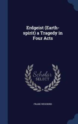 Erdgeist (Earth-Spirit) a Tragedy in Four Acts