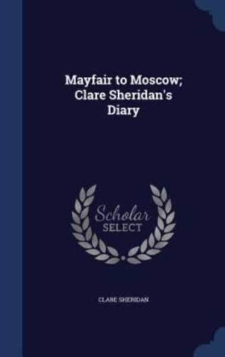 Mayfair to Moscow; Clare Sheridan's Diary