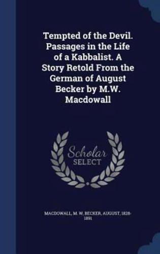 Tempted of the Devil. Passages in the Life of a Kabbalist. A Story Retold From the German of August Becker by M.W. Macdowall