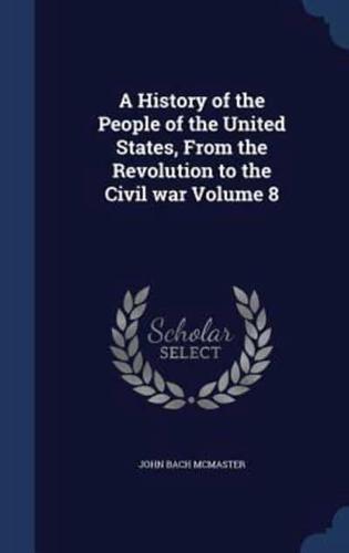 A History of the People of the United States, From the Revolution to the Civil War Volume 8