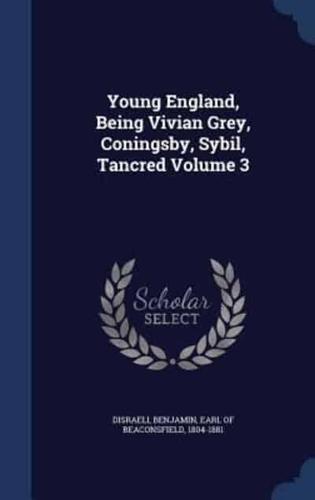 Young England, Being Vivian Grey, Coningsby, Sybil, Tancred Volume 3