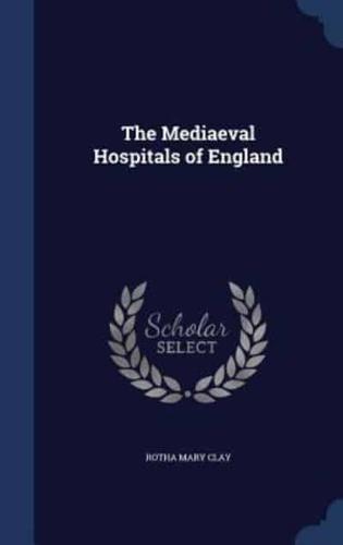 The Mediaeval Hospitals of England