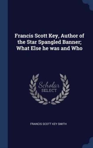 Francis Scott Key, Author of the Star Spangled Banner; What Else He Was and Who
