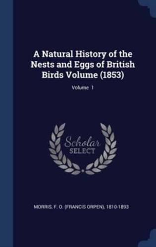 A Natural History of the Nests and Eggs of British Birds Volume (1853); Volume 1