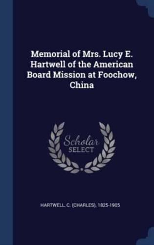 Memorial of Mrs. Lucy E. Hartwell of the American Board Mission at Foochow, China