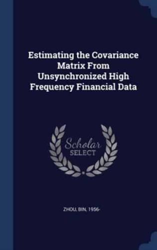Estimating the Covariance Matrix From Unsynchronized High Frequency Financial Data