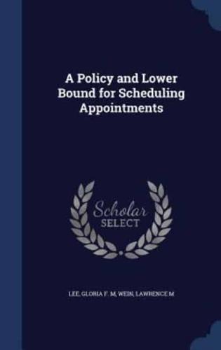A Policy and Lower Bound for Scheduling Appointments