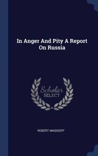 In Anger and Pity a Report on Russia