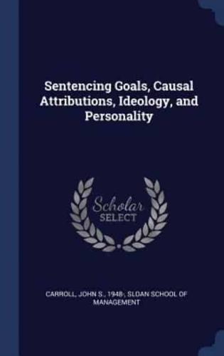 Sentencing Goals, Causal Attributions, Ideology, and Personality