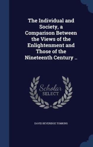 The Individual and Society, a Comparison Between the Views of the Enlightenment and Those of the Nineteenth Century ..