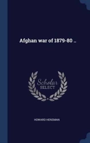 Afghan War of 1879-80 ..