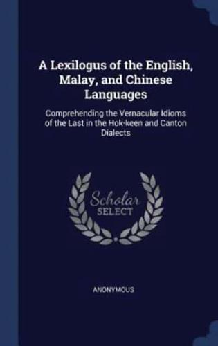 A Lexilogus of the English, Malay, and Chinese Languages