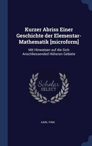 Kurzer Abriss Einer Geschichte Der Elementar-Mathematik [Microform]