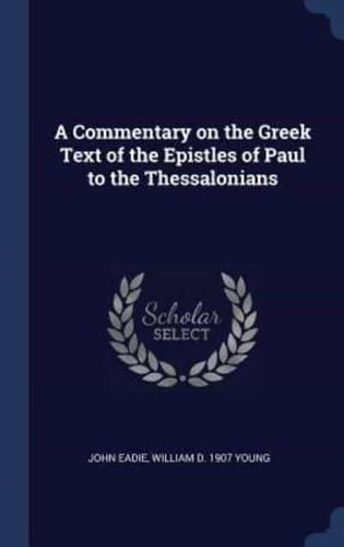 A Commentary on the Greek Text of the Epistles of Paul to the Thessalonians