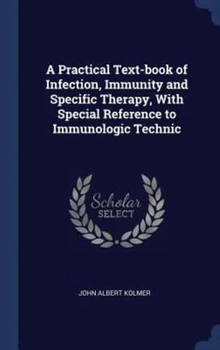 A Practical Text-Book of Infection, Immunity and Specific Therapy, With Special Reference to Immunologic Technic