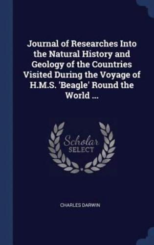 Journal of Researches Into the Natural History and Geology of the Countries Visited During the Voyage of H.M.S. 'Beagle' Round the World ...