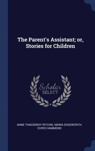 The Parent's Assistant; Or, Stories for Children