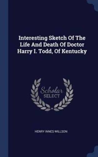 Interesting Sketch Of The Life And Death Of Doctor Harry I. Todd, Of Kentucky