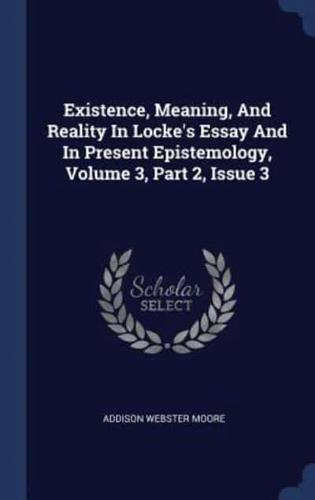 Existence, Meaning, And Reality In Locke's Essay And In Present Epistemology, Volume 3, Part 2, Issue 3