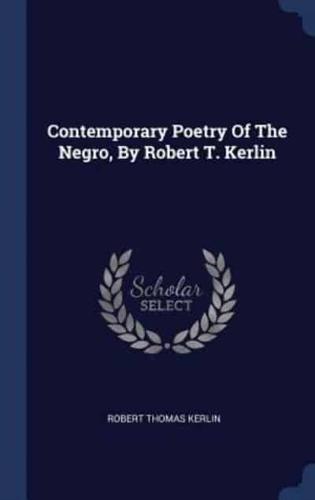 Contemporary Poetry Of The Negro, By Robert T. Kerlin