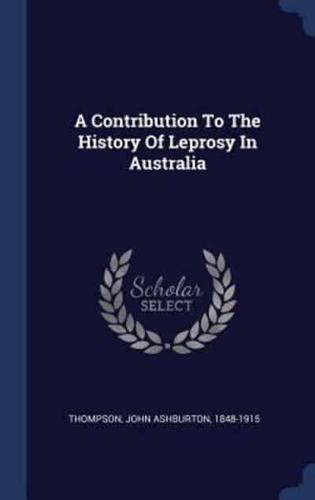 A Contribution To The History Of Leprosy In Australia