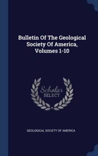 Bulletin Of The Geological Society Of America, Volumes 1-10