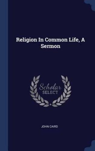 Religion In Common Life, A Sermon