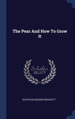 The Pear And How To Grow It