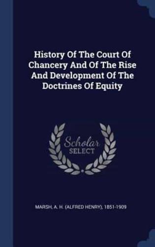 History Of The Court Of Chancery And Of The Rise And Development Of The Doctrines Of Equity