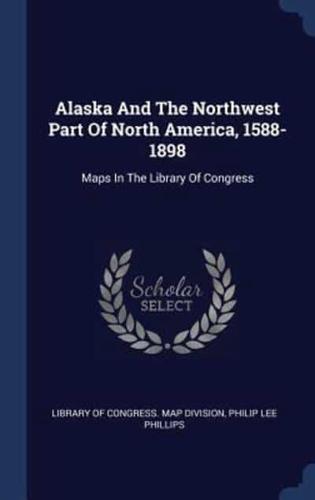 Alaska And The Northwest Part Of North America, 1588-1898