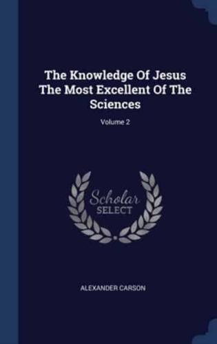 The Knowledge Of Jesus The Most Excellent Of The Sciences; Volume 2