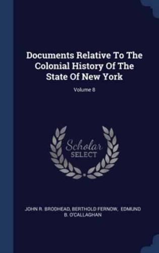 Documents Relative To The Colonial History Of The State Of New York; Volume 8