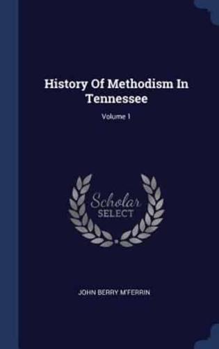 History Of Methodism In Tennessee; Volume 1