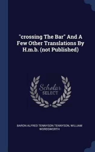 "Crossing The Bar" And A Few Other Translations By H.m.b. (Not Published)